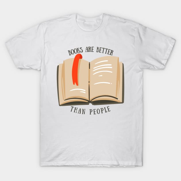 Books are Better than People T-Shirt by broadwaygurl18